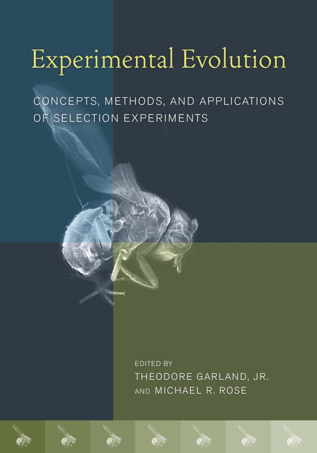 Experimental evolution : concepts, methods, and applications of selection experiments by Theodore Garland Jr. Michael R. Rose