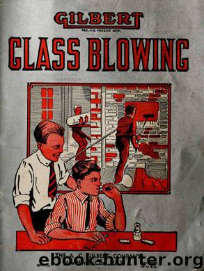 Experimental glass blowing for boys by Lynde Carleton John b. 1872 & Gilbert A. C. (Alfred Carlton) 1884-1961 & A.C. Gilbert Company