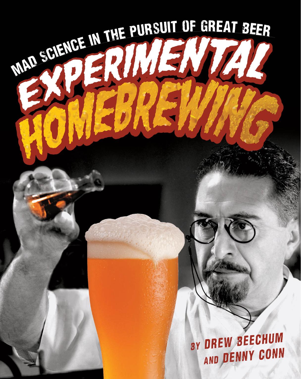 Experimental homebrewing: mad science in the pursuit of great beer by Beechum Drew;Conn Denny