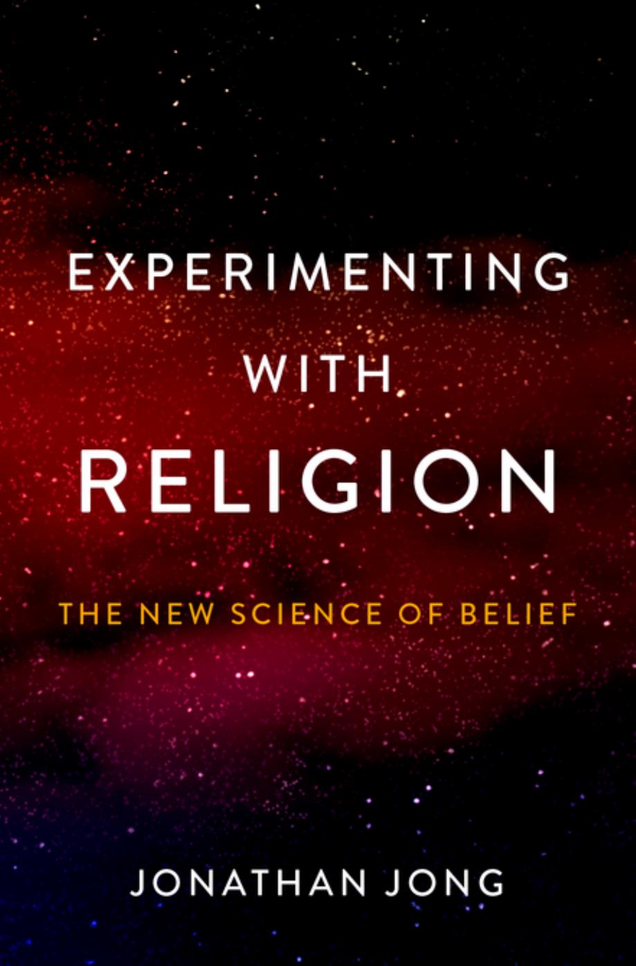 Experimenting with Religion: The New Science of Belief by Jonathan Jong