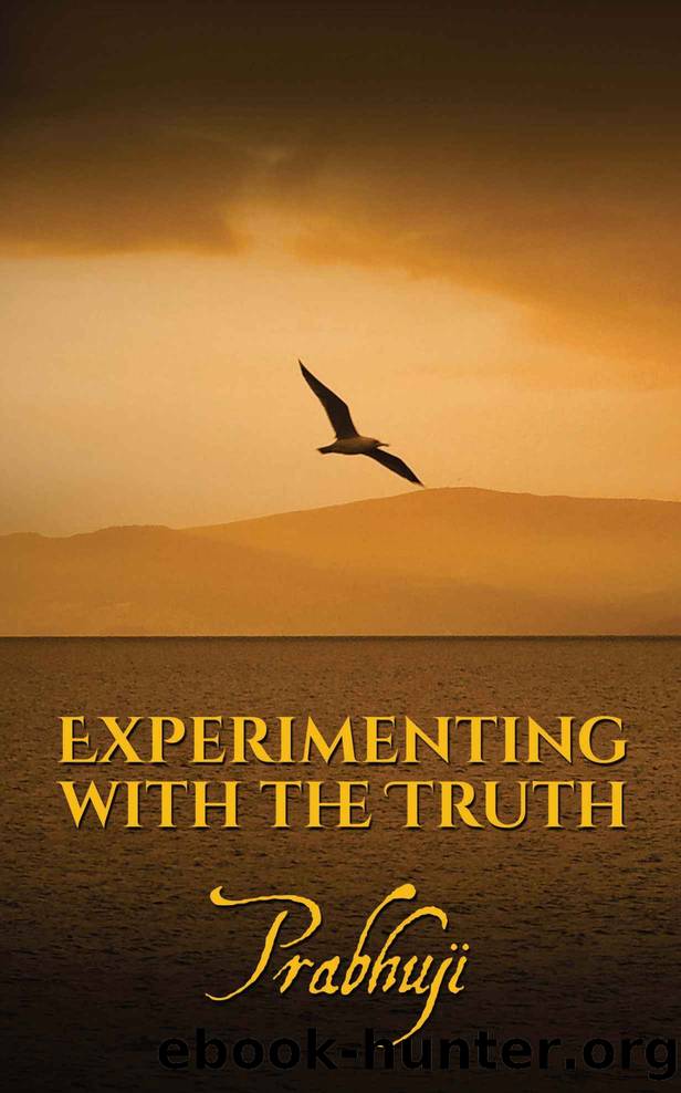 Experimenting with the Truth by Prabhuji