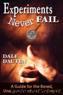 Experiments Never Fail: A Guide for the Bored, Unappreciated and Underpaid by Dale Dauten