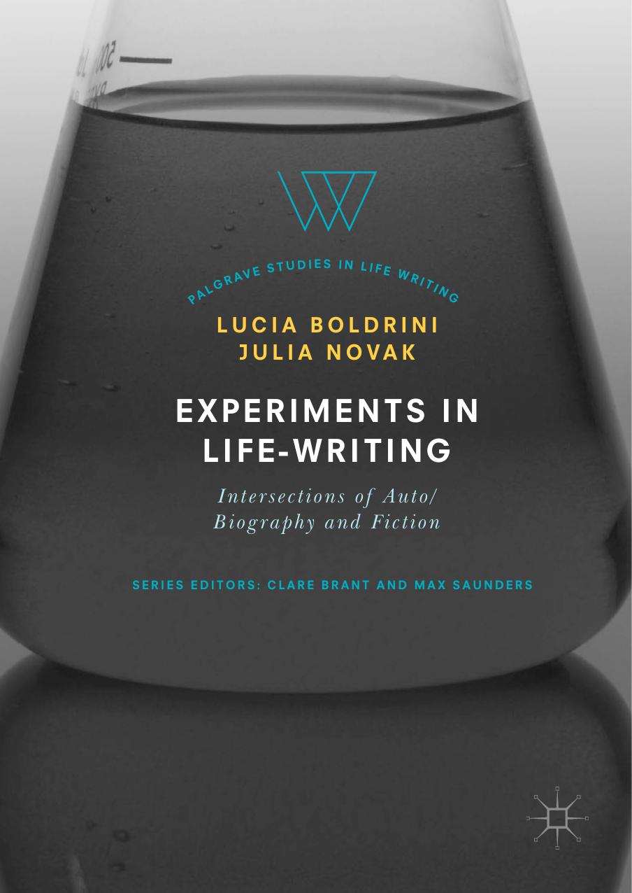 Experiments in Life-Writing: Intersections of Auto/Biography and Fiction by Lucia Boldrini Julia Novak (eds.)