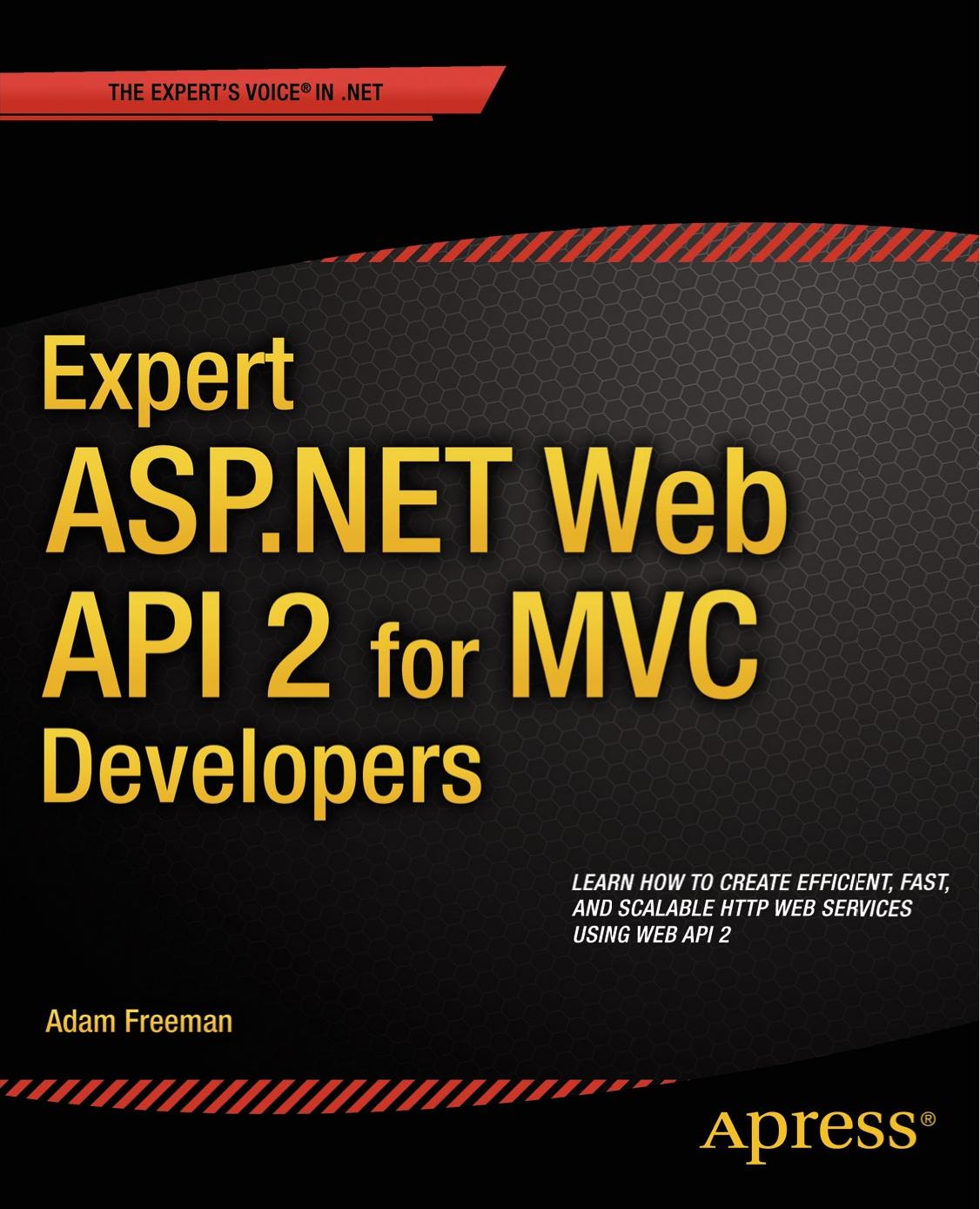 Expert ASP.NET Web API 2 for MVC Developers by Adam Freeman (auth.)