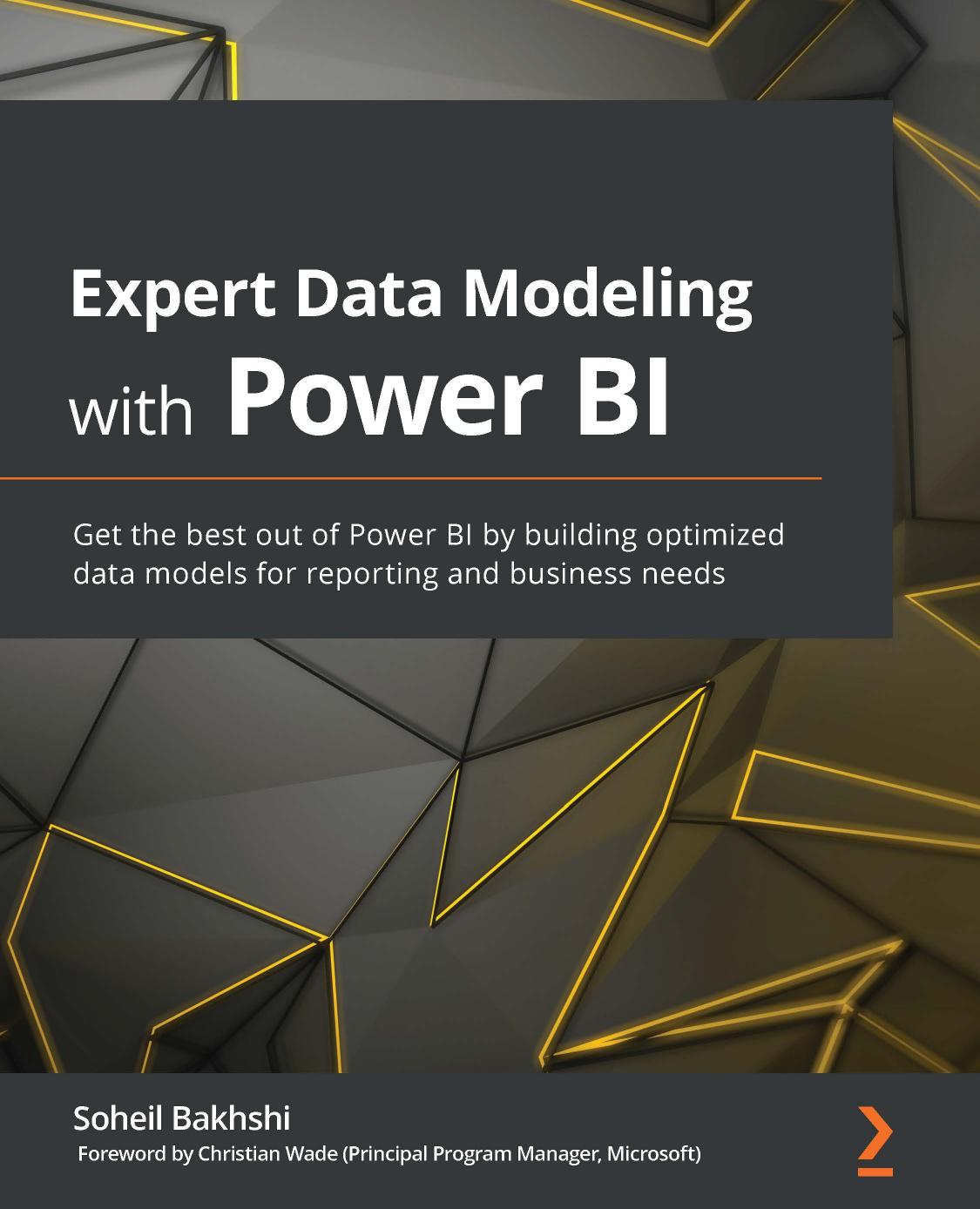 Expert Data Modeling with Power BI: Get the best out of Power BI by building optimized data models for reporting and business needs by Soheil Bakhshi