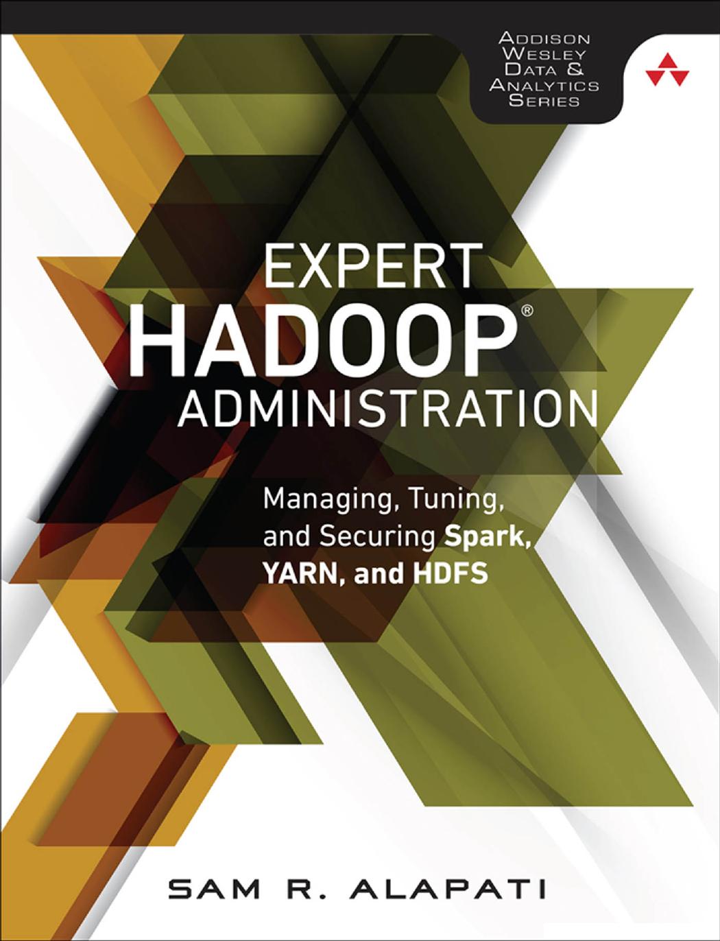 Expert Hadoop Administration: Managing, Tuning, and Securing Spark, YARN, and HDFS by Sam R. Alapati