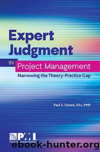 Expert Judgment in Project Management: Narrowing the Theory-Practice Gap by Paul S. Szwed;