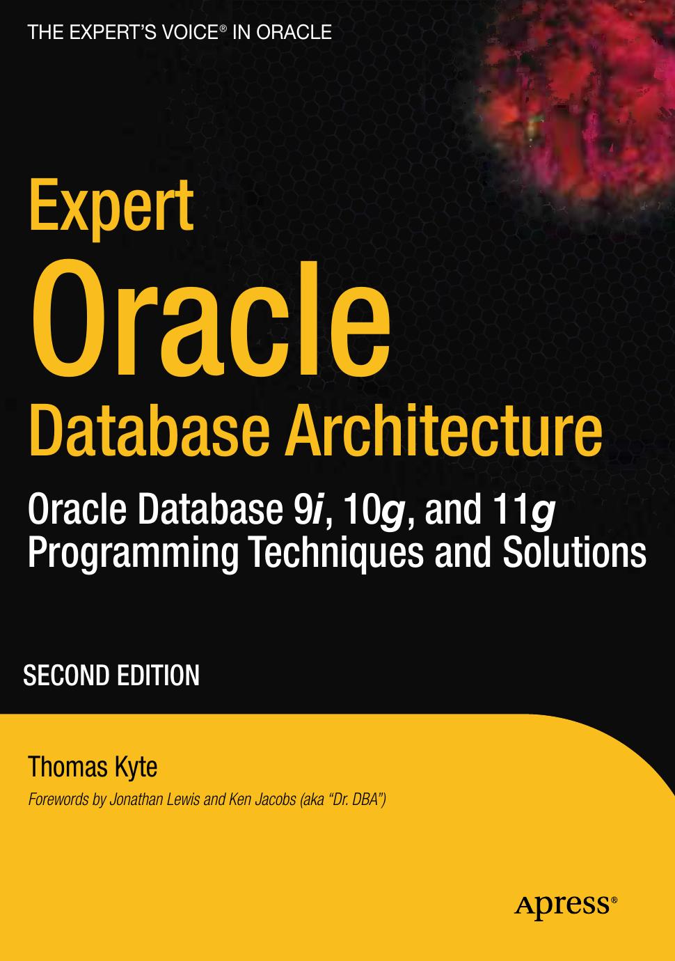 Expert Oracle Database Architecture: Oracle Database 9i, 10g, and 11g Programming Techniques and Solutions by Thomas Kyte