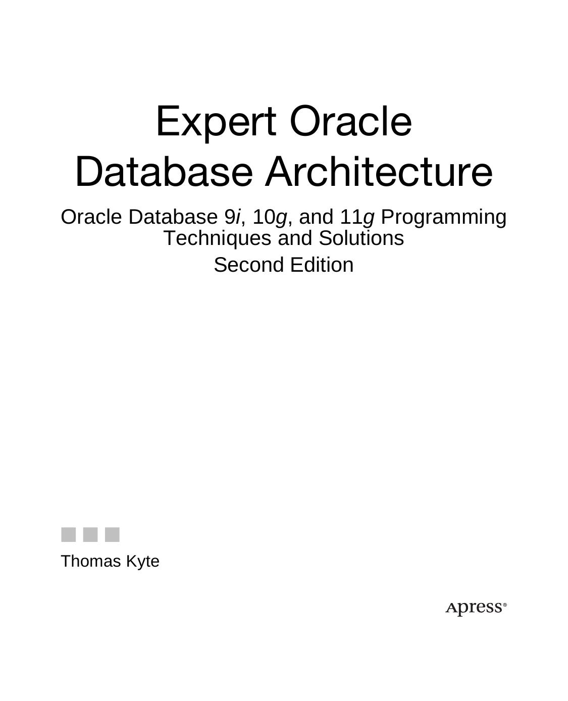 Expert Oracle Database Architecture: Oracle Database 9i, 10g, and 11g Programming Techniques and Solutions, Second Edition by Thomas Kyte