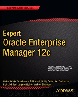 Expert Oracle Enterprise Manager 12c by Kellyn Pot'Vin & Anand Akela & Gokhan Atil & Bobby Curtis & Alex Gorbachev & Niall Litchfield & Leighton Nelson & Pete Sharman