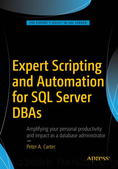Expert Scripting and Automation for SQL Server DBAs by Peter A. Carter