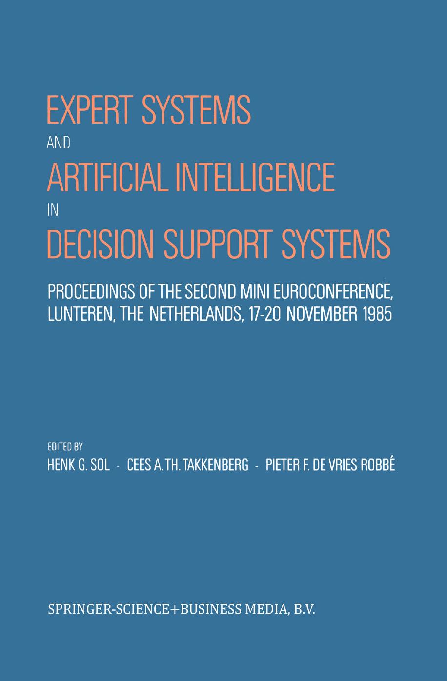 Expert Systems and Artificial Intelligence in Decision Support Systems: Proceedings of the Second Mini Euroconference, Lunteren, The Netherlands, 17â20 November 1985 by unknow
