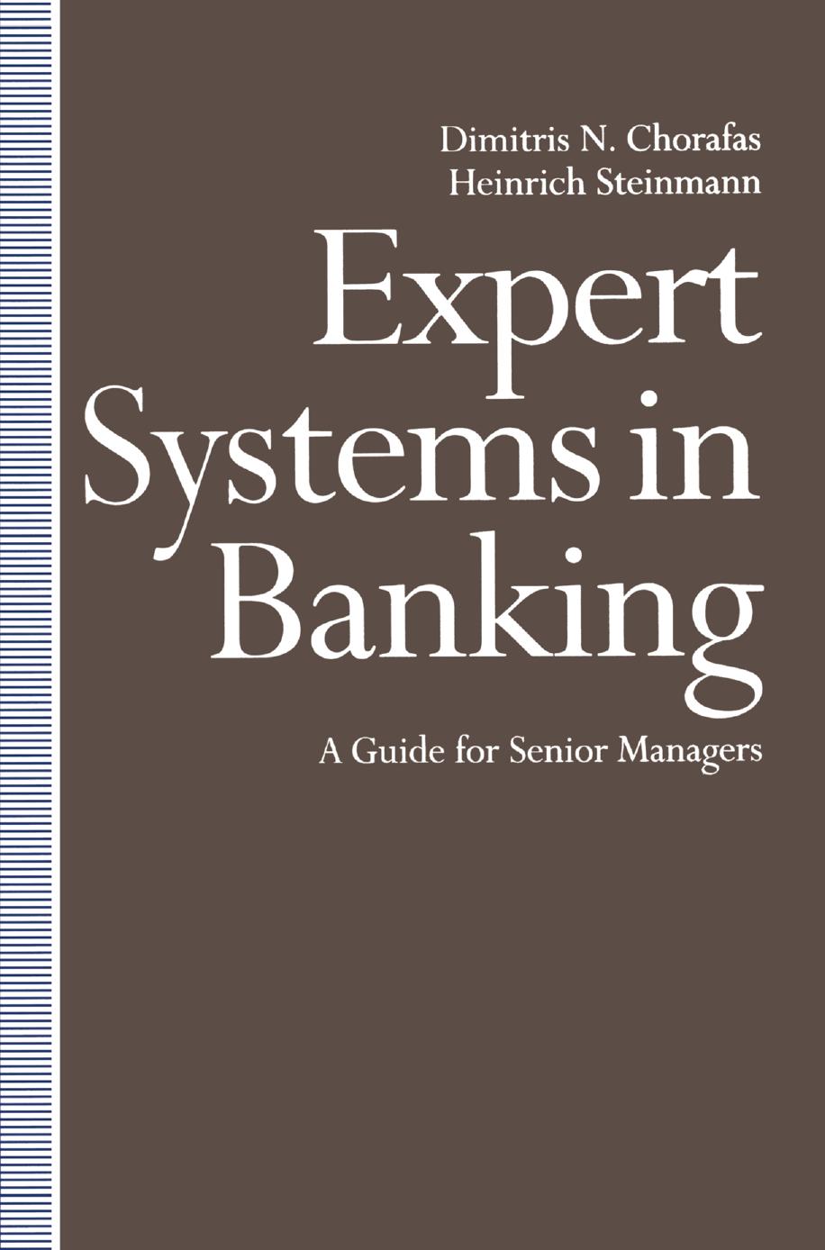 Expert Systems in Banking: A Guide for Senior Managers by Dimitris N. Chorafas Heinrich Steinmann (auth.)