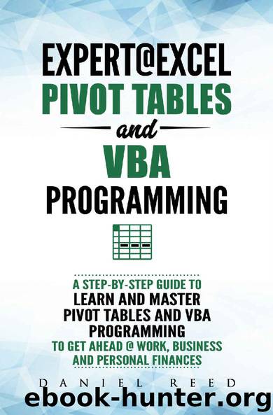 Expert@Excel : Pivot Tables and VBA Programming: Bundle: 2 Books in 1: A Step-By-Step Guide To Learn And Master Pivot Tables and VBA Programming To Get Ahead @ Work, Business And Personal Finances by Daniel Reed