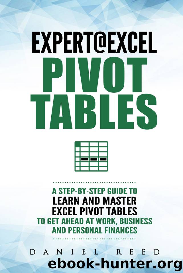 Expert@Excel: Pivot Tables: A Step By Step Guide To Learn And Master Excel Pivot Tables by Reed Daniel