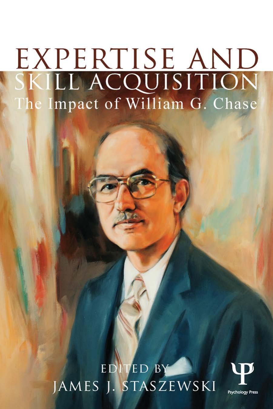 Expertise and Skill Acquisition : The Impact of William G. Chase by James J. Staszewski