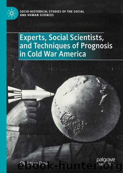 Experts, Social Scientists, and Techniques of Prognosis in Cold War America by Christian Dayé