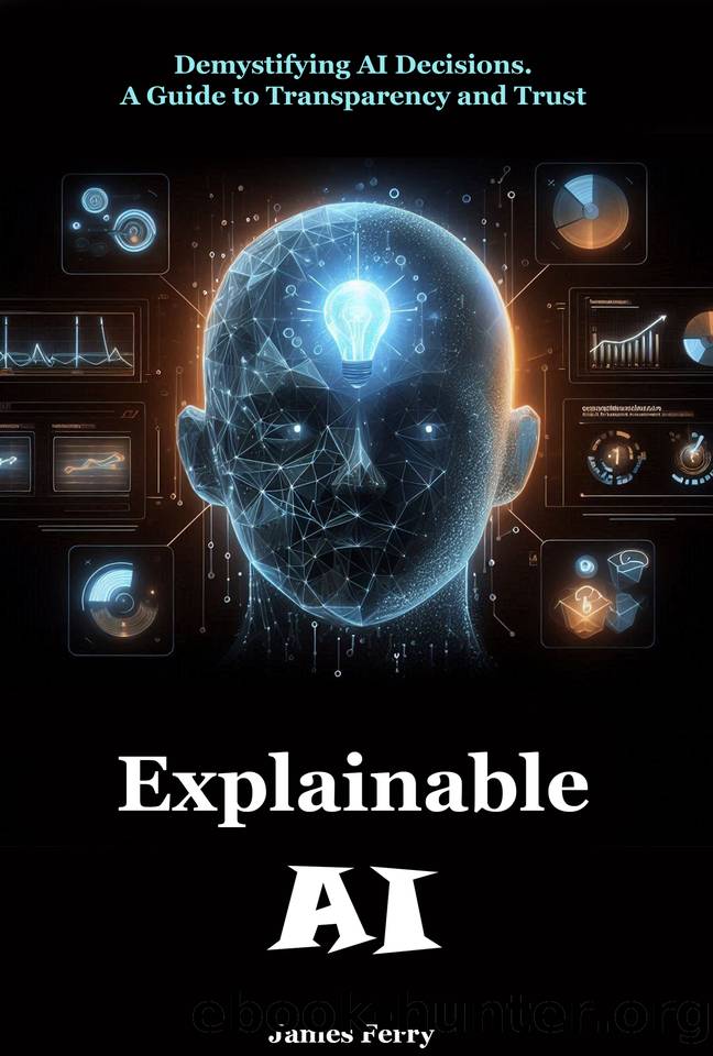 Explainable AI: Demystifying AI Decisions. A Guide to Transparency and Trust by Ferry James