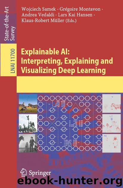 Explainable AI: Interpreting, Explaining and Visualizing Deep Learning by Wojciech Samek & Grégoire Montavon & Andrea Vedaldi & Lars Kai Hansen & Klaus-Robert Müller
