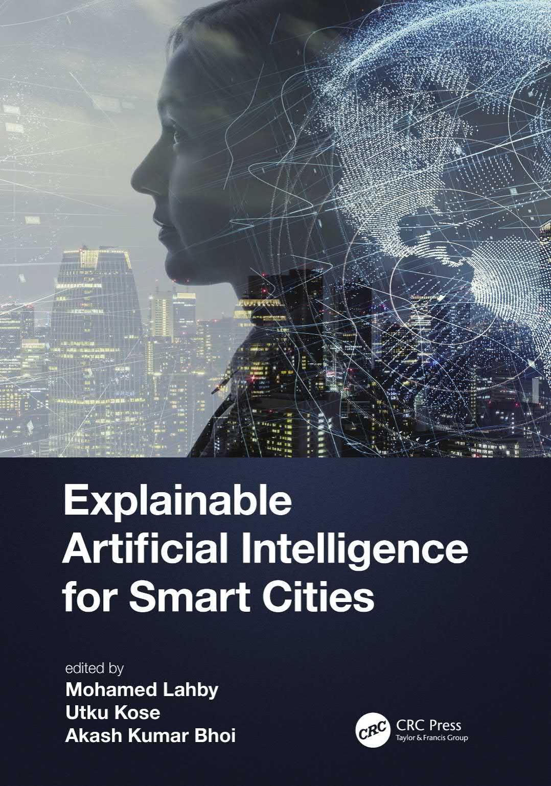Explainable Artificial Intelligence for Smart Cities by Mohamed Lahby (editor) Utku Kose (editor) Akash Kumar Bhoi (editor)