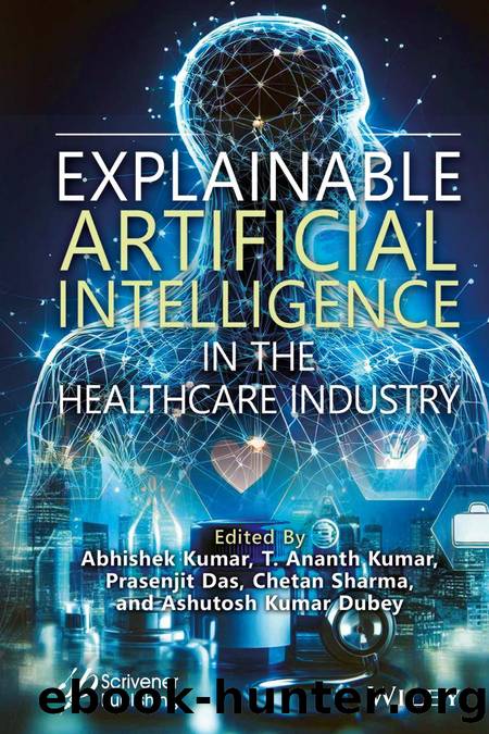 Explainable Artificial Intelligence in the Healthcare Industry by Abhishek Kumar & T. Ananth Kumar & Prasenjit Das & Chetan Sharma and Ashutosh Kumar Dubey