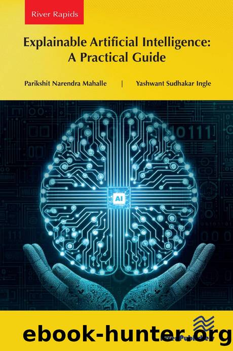 Explainable Artificial Intelligence: A Practical Guide by Parikshit Narendra Mahalle & Yashwant Sudhakar Ingle