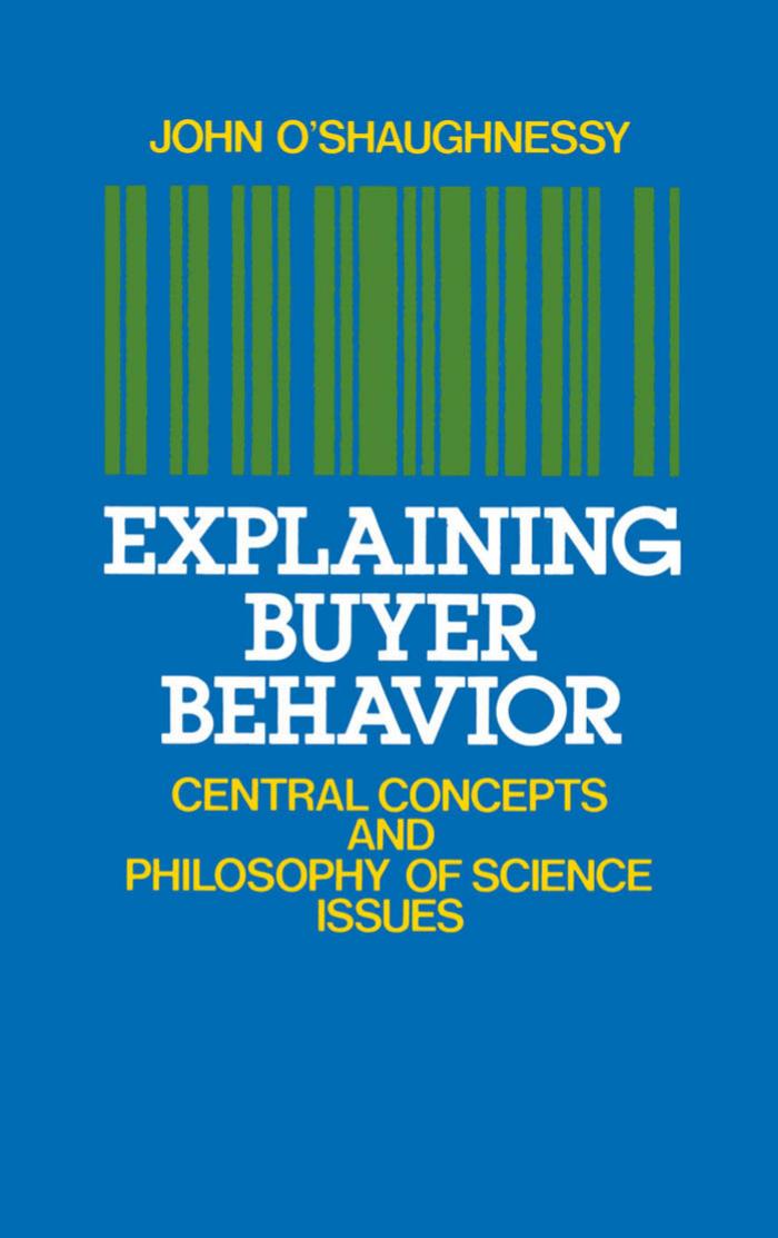 Explaining Buyer Behavior: Central Concepts and Philosophy of Science Issues by John O'Shaughnessy