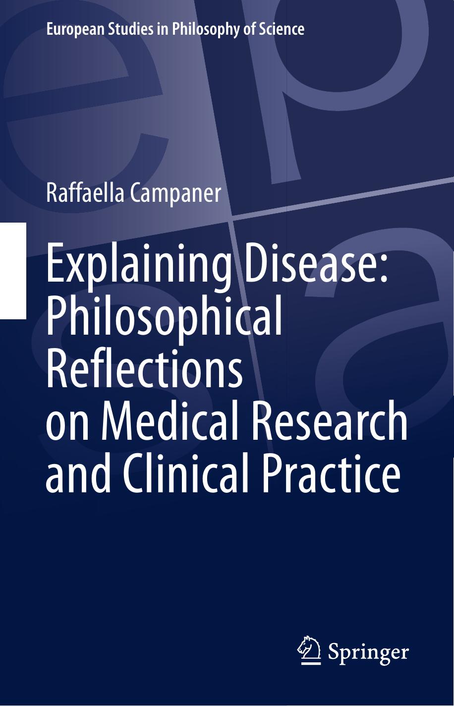 Explaining Disease: Philosophical Reflections on Medical Research and Clinical Practice by Raffaella Campaner