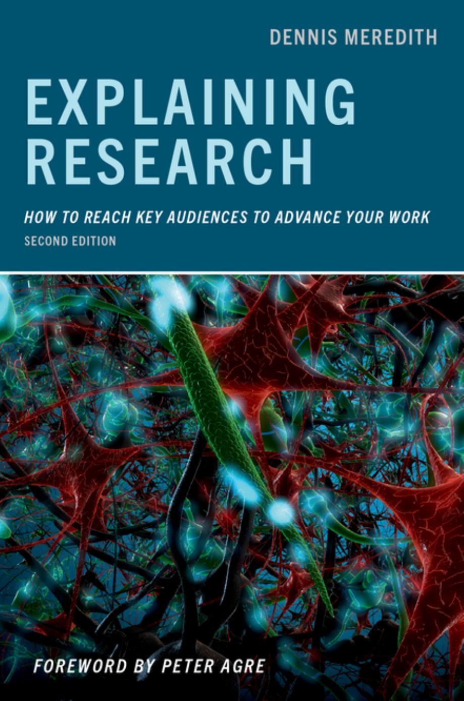 Explaining Research: How To Reach Key Audiences To Advance Your Work by Dennis Meredith