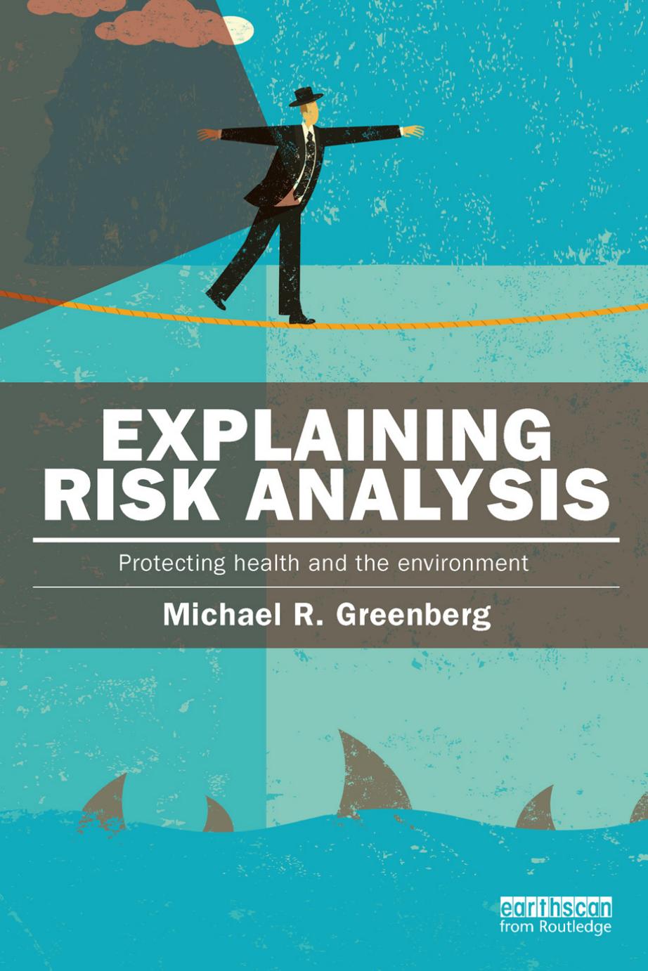 Explaining Risk Analysis: Protecting health and the environment by Michael R Greenberg