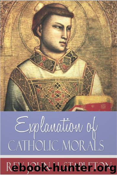 Explanation of Catholic Morals by John H. Stapleton