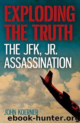 Exploding the Truth: The JFK, Jr. Assassination by John Koerner