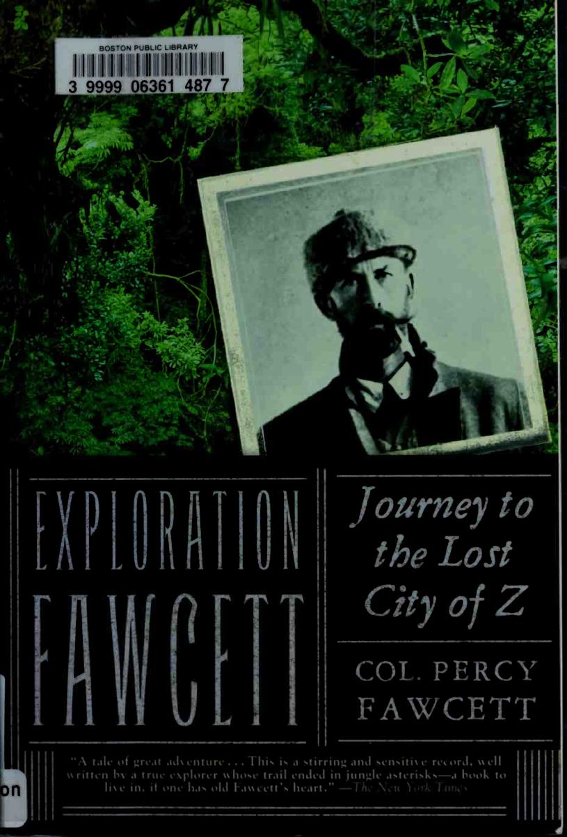 Exploration Fawcett: Journey to the Lost City of Z by Percy Harrison Fawcett; Brian Fawcett