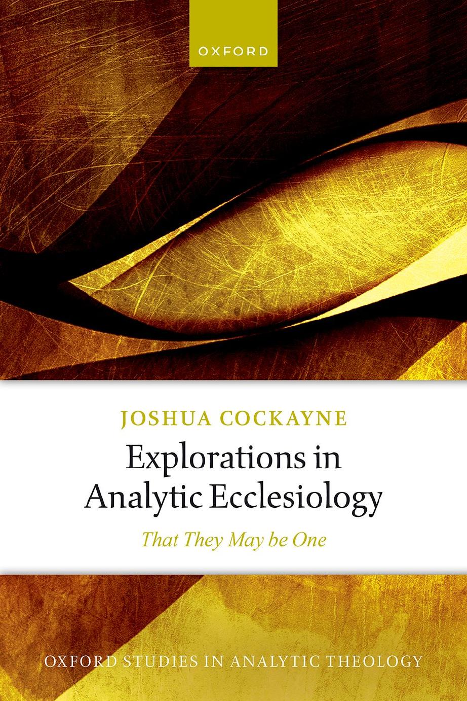 Explorations in Analytic Ecclesiology: That They May be One by Joshua Cockayne