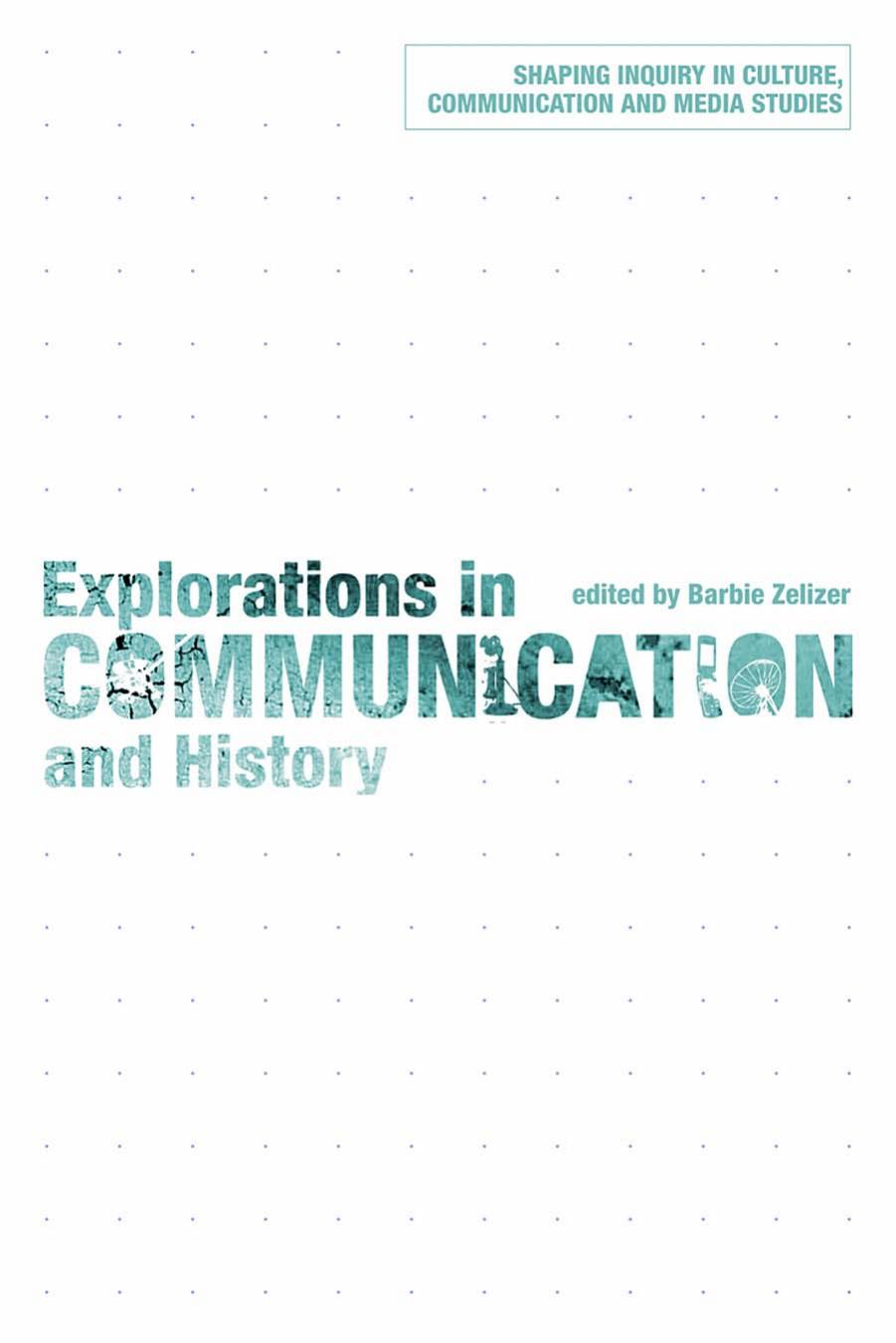 Explorations in Communication and History (Shaping Inquiry in Culture, Communication and Media Studies) by Barbie Zelizer