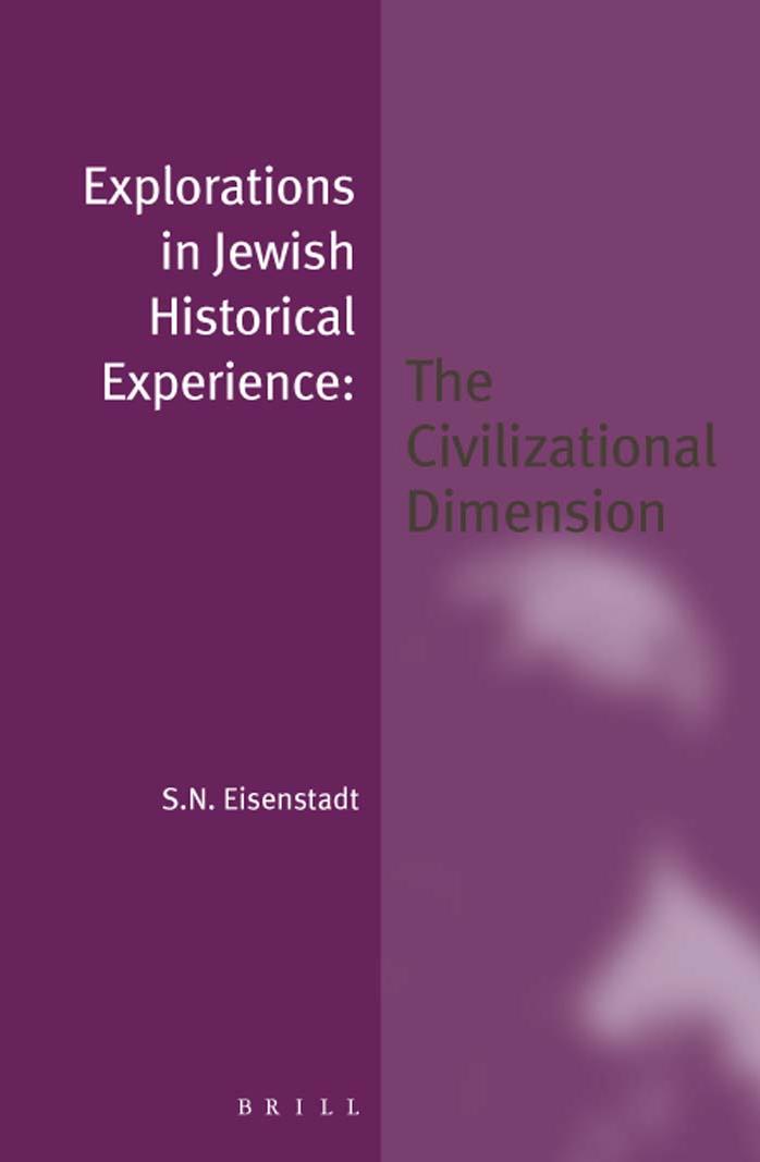 Explorations in Jewish Historical Experience: The Civilizational Dimension (Jewish Identities in a Changing World,) by S. N. Eisenstadt