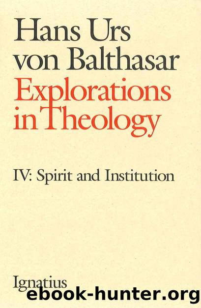 Explorations in Theology, Vol. 4: Spirit and Institution by Hans Urs von Balthasar
