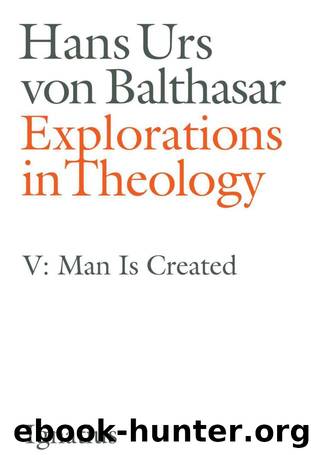 Explorations in Theology, Vol. 5: Man Is Created by Hans Urs von Balthasar