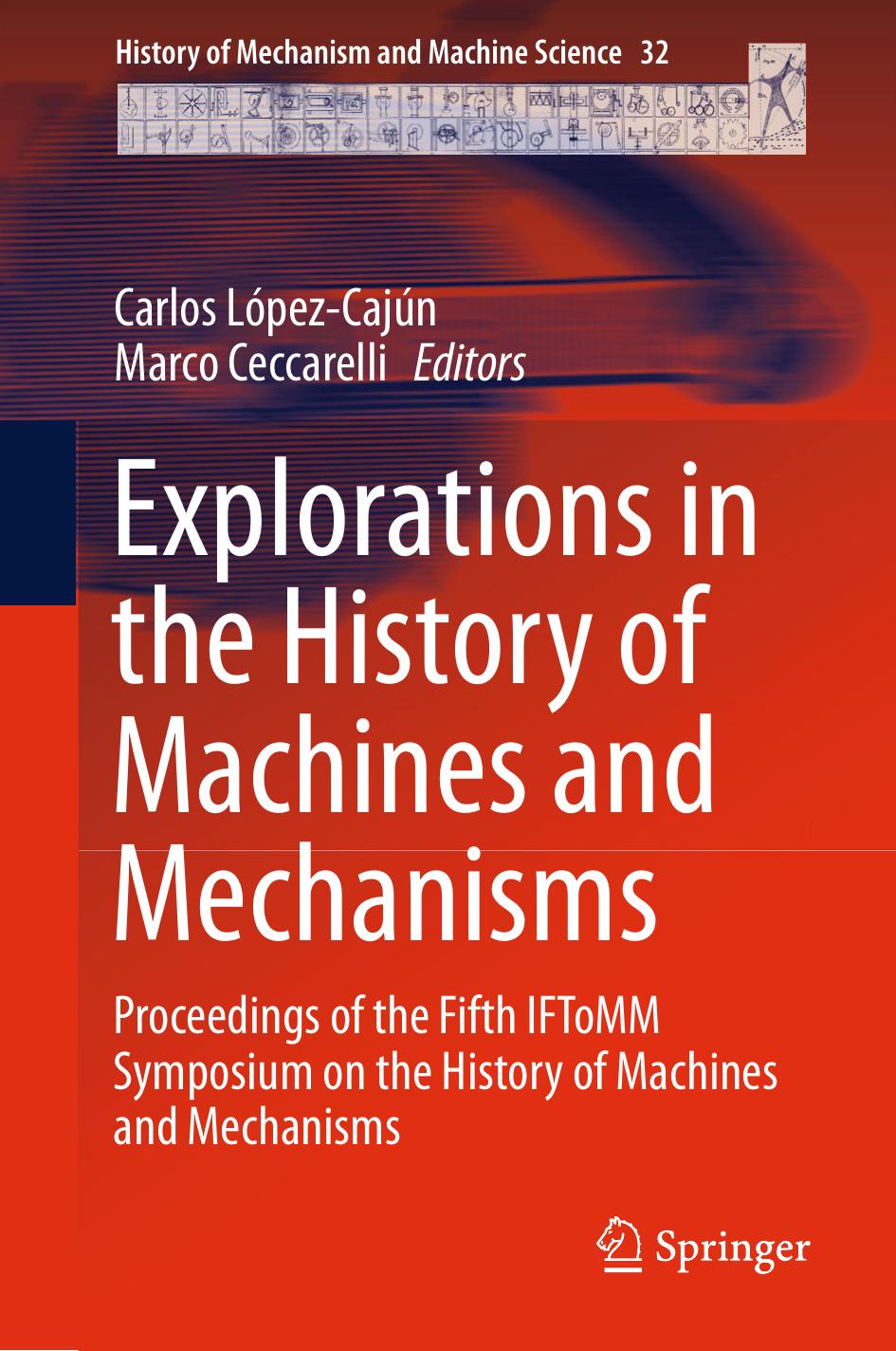 Explorations in the History of Machines and Mechanisms: Proceedings of the Fifth IFToMM Symposium on the History of Machines and Mechanisms by Carlos López-Cajún Marco Ceccarelli (eds.)