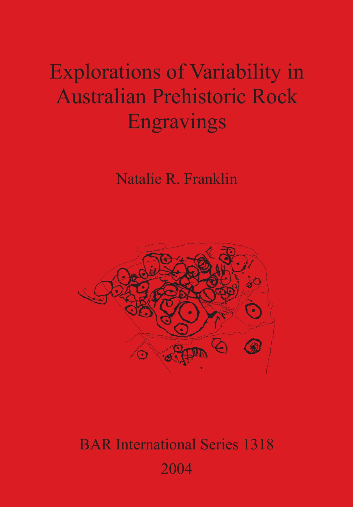 Explorations of Variability in Australian Prehistoric Rock Engravings by Natalie R. Franklin