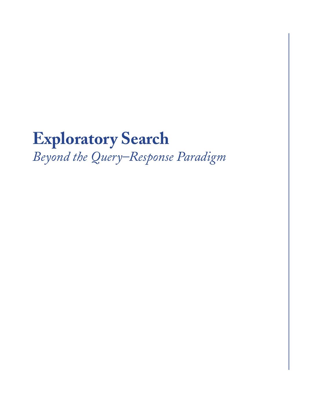 Exploratory Search Beyond the QueryâResponse Paradigm by Ryen W. White Resa A. Roth