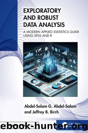 Exploratory and Robust Data Analysis; A Modern Applied Statistics Guide Using SPSS and R by Abdel-Salam G. Abdel-Salam & Jeffrey B. Birch