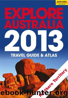 Explore Australia Northern Territory 2013 by Explore Australia Publishing