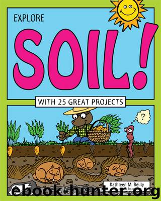 Explore Soil! by Kathleen M. Reilly