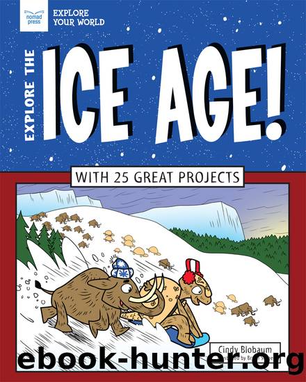 Explore the Ice Age! by Cindy Blobaum