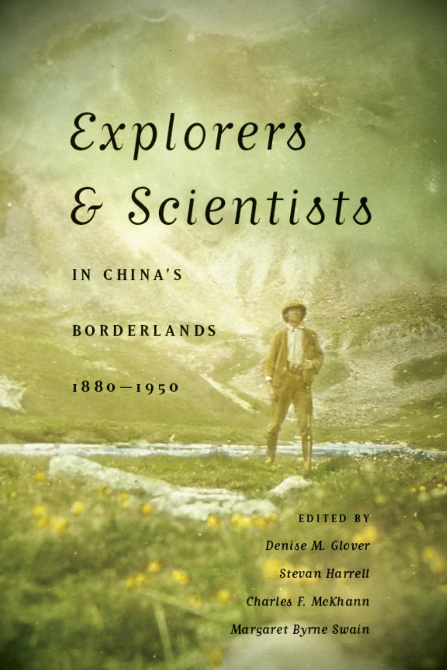 Explorers and Scientists in China's Borderlands, 1880-1950 by Denise M. Glover; Stevan Harrell; Charles F. McKhann; Margaret Byrne Swain
