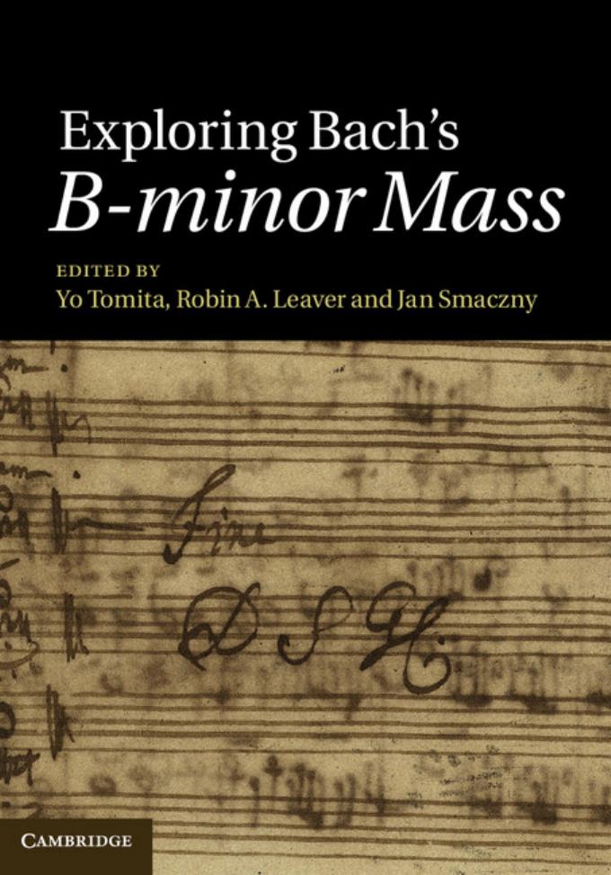 Exploring Bachâs B-minor Mass by Yo Tomita Robin A. Leaver Jan Smaczny (eds.)