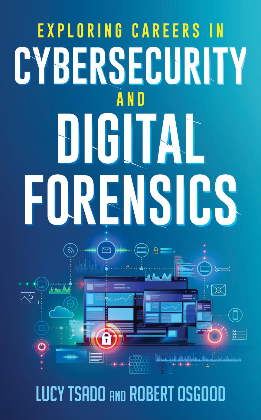 Exploring Careers in Cybersecurity and Digital Forensics by Lucy K. Tsado;Robert Osgood;