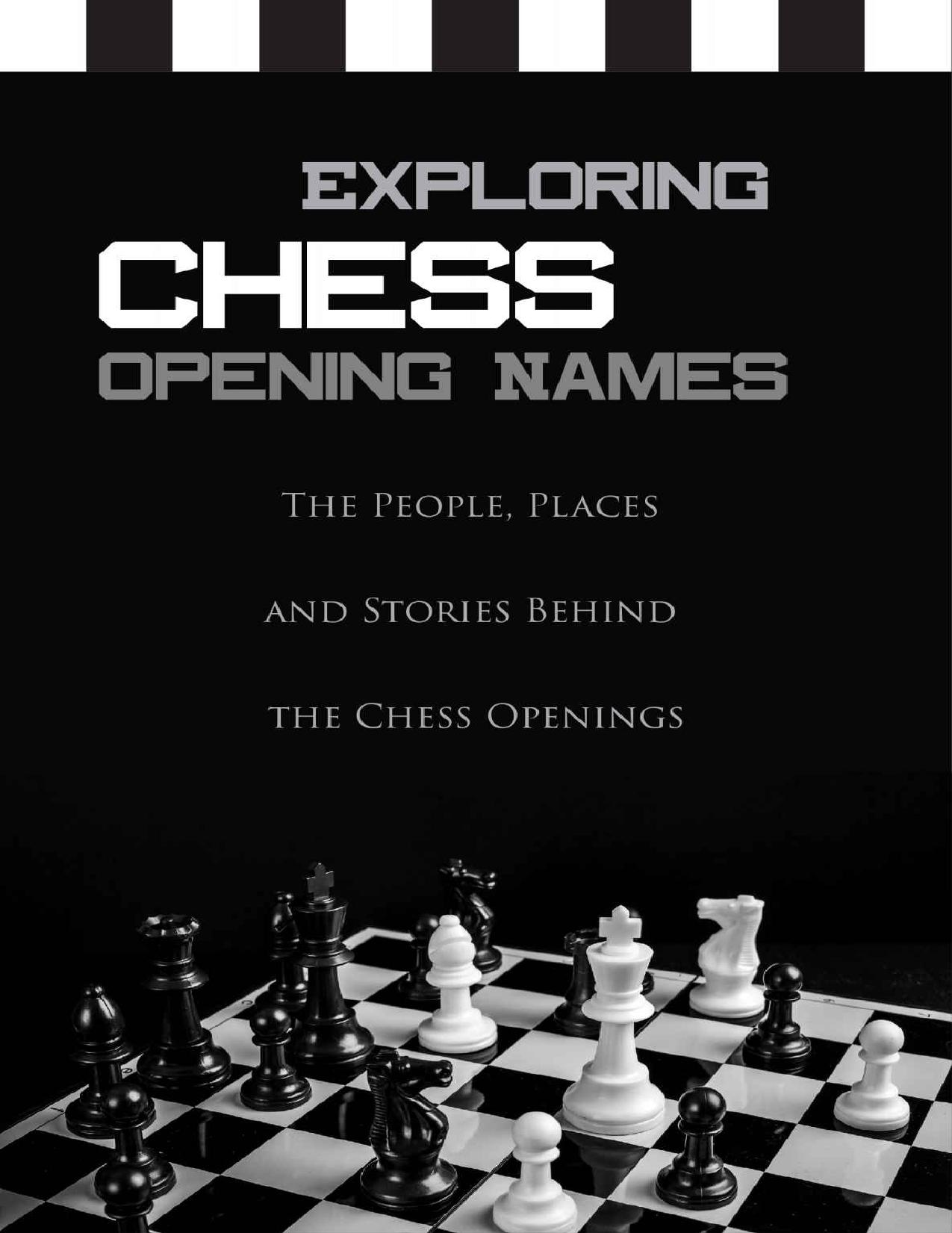 Exploring Chess Opening Names - The People, Places And Stories Behind The Chess Openings: Chess World Championship Contests by Reynaldo Stahler