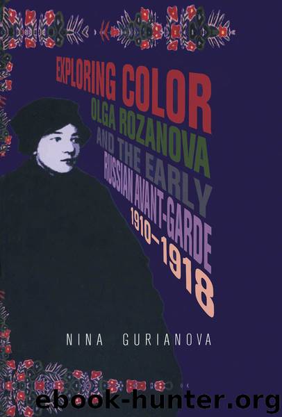 Exploring Color: Olga Rozanova and the Early Russian Avant-Garde 1910-1918 by Nina Gurianova